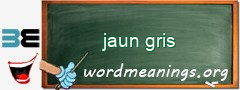 WordMeaning blackboard for jaun gris